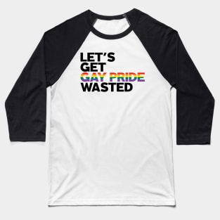 Let's Get Gay Pride Wasted! Baseball T-Shirt
